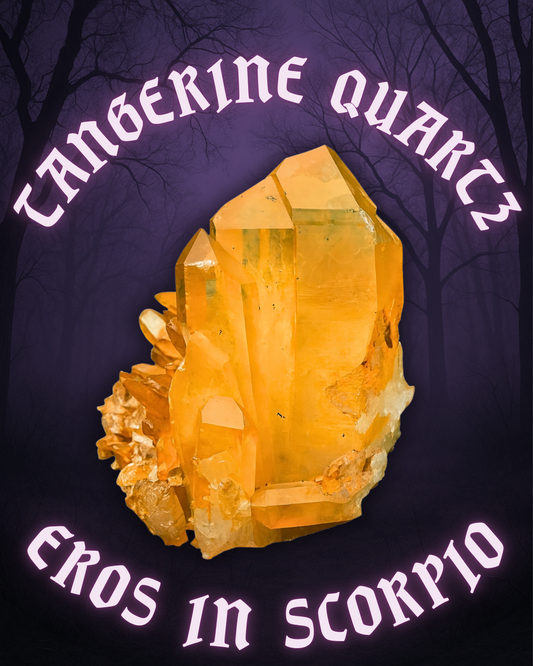EROS IN SCORPIO ~ TANGERINE QUARTZ